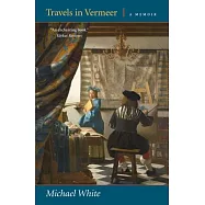 Travels in Vermeer: A Memoir