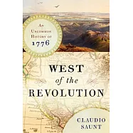 West of the Revolution: An Uncommon History of 1776