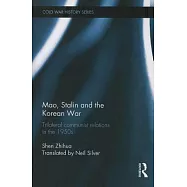 Mao, Stalin and the Korean War: Trilateral Communist Relations in the 1950s