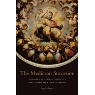 The Medicean Succession: Monarchy and Sacral Politics in Duke Cosimo Dei Medici’s Florence
