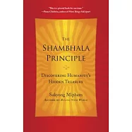 The Shambhala Principle: Discovering Humanity&rsquo;s Hidden Treasure
