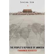 The People’s Republic of Amnesia: Tiananmen Revisited