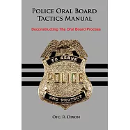 Police Oral Board Tactics Manual: Deconstructing the Oral Board Process