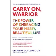 Carry On, Warrior: The Power of Embracing Your Messy, Beautiful Life