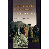 Guilty Knowledge, Guilty Pleasure: The Dirty Art of Poetry