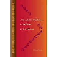 African Spiritual Traditions in the Novels of Toni Morrison