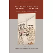 Death, Mourning, and the Afterlife in Korea: From Ancient to Contemporary Times