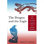 The Dragon and the Eagle: The Rise and Fall of the Chinese and Roman Empires