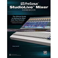 PreSonus StudioLive Mixer Handbook: The Official Guide to Getting the Most from Your Console