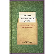 A Story Larger Than My Own: Women Writers Look Back on Their Lives and Careers