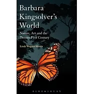 Barbara Kingsolver’s World: Nature, Art, and the Twenty-First Century