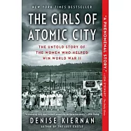 The Girls of Atomic City: The Untold Story of the Women Who Helped Win World War II