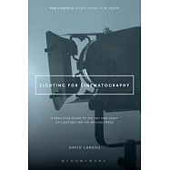 Lighting for Cinematography: A Practical Guide to the Art and Craft of Lighting for the Moving Image
