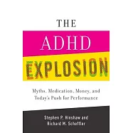 The ADHD Explosion: Myths, Medication, Money, and Today’s Push for Performance