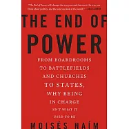The End of Power: From Boardrooms to Battlefields and Churches to States, Why Being in Charge Isn’t What It Used to Be