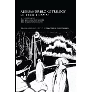 Aleksandr Blok&rsquo;s Trilogy of Lyric Dramas: A Puppet Show, the King on the Square and the Unknown Woman