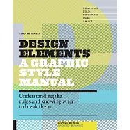 Design Elements: A Graphic Style Manual: Understanding the Rules and Knowing When to Break Them