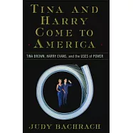 Tina and Harry Come to America: Tina Brown, Harry Evans, and the Uses of Power