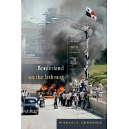 Borderland on the Isthmus: Race, Culture, and the Struggle for the Canal Zone