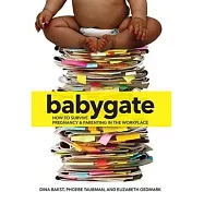 Babygate: How to Survive Pregnancy and Parenting in the Workplace