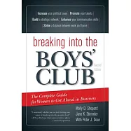 Breaking into The Boys’ Club: The Complete Guide for Women to Get Ahead in Business