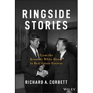 Ringside Stories: From the Kennedy White House to Real Estate Everest