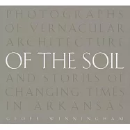 Of the Soil: Photographs of Vernacular Architecture and Stories of Changing Times in Arkansas