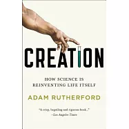 Creation: How Science Is Reinventing Life Itself