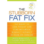 The Stubborn Fat Fix: Eat Right to Lose Weight and Cure Metabolic Burnout Without Hunger or Exercise