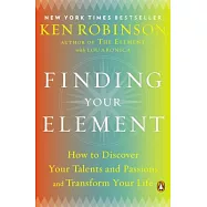 Finding Your Element: How to Discover Your Talents and Passions and Transform Your Life