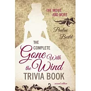 The Complete Gone With the Wind Trivia Book: The Movie and More