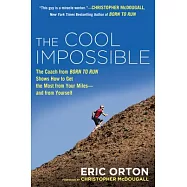 The Cool Impossible: The Running Coach from Born to Run Shows How to Get the Most from Your Miles-and from Yourself
