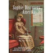 Sophie Discovers Amerika: German-Speaking Women Write the New World