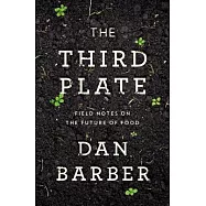 The Third Plate: Field Notes on the Future of Food