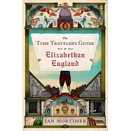 The Time Traveler’s Guide to Elizabethan England