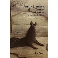 Beastly Journeys: Travel and Transformation at the fin de siecle