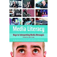 Media Literacy: Keys to Interpreting Media Messages, 4th Edition