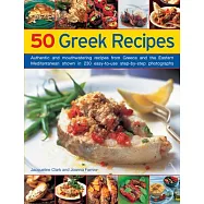 50 Greek Recipes: Authentic and Mouthwatering Recipes from Greece and the Eastern Mediterranean Shown in 230 Easy-to-Use Step-by
