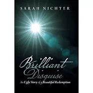 Brilliant Disguise: An Ugly Story of a Beautiful Redemption