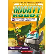 Ricky Ricotta’s Mighty Robot vs. the Video Vultures from Venus (Ricky Ricotta’s Mighty Robot #3)