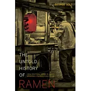The Untold History of Ramen: How Political Crisis in Japan Spawned a Global Food Craze
