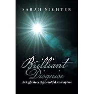 Brilliant Disguise: An Ugly Story of a Beautiful Redemption