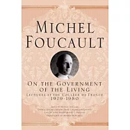 On the Government of the Living: Lectures at the College De France, 1979-1980