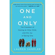 One and Only: The Freedom of Having an Only Child, and the Joy of Being One