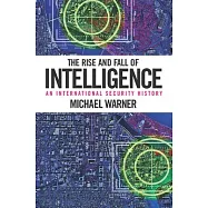 The Rise and Fall of Intelligence: An International Security History