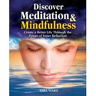 Discover Meditation & Mindfulness: Create a Better Life Through the Power of Inner Reflection