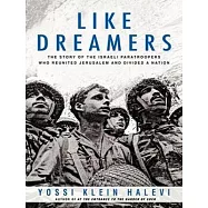 Like Dreamers: The Story of the Israeli Paratroopers Who Reunited Jerusalem and Divided a Nation