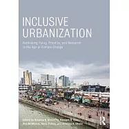 Inclusive Urbanization: Rethinking Policy, Practice and Research in the Age of Climate Change