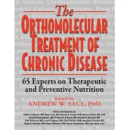 Orthomolecular Treatment of Chronic Disease: 65 Experts on Therapeutic and Preventive Nutrition