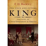 The Once and Future King: The Rise of Crown Government in America